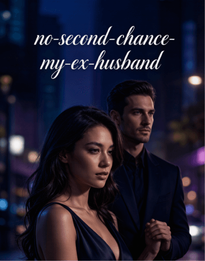 NO SECOND CHANCE, MY EX-HUSBAND
