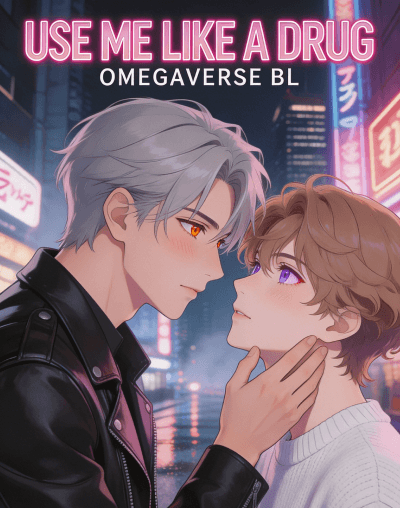 Use Me Like A Drug (omegaverse bl)