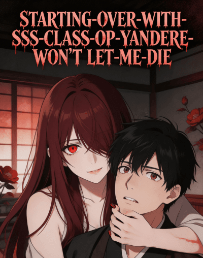 Starting Over with SSS class: OP Yandere Won't Let Me Die